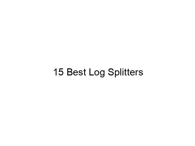15 best log splitters 31671