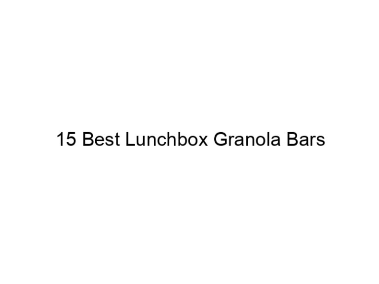 15 best lunchbox granola bars 31000