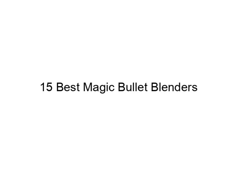 15 best magic bullet blenders 7197