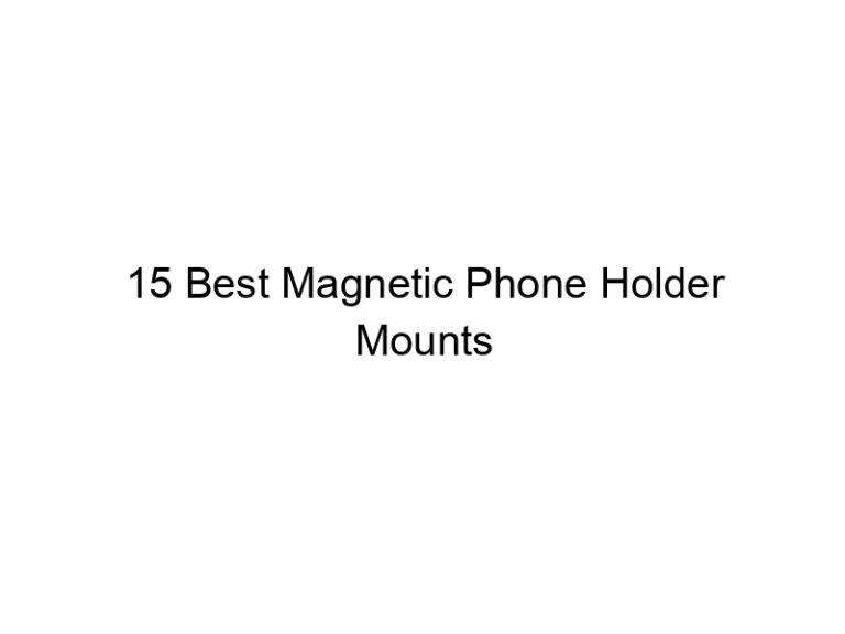 15 best magnetic phone holder mounts 10785
