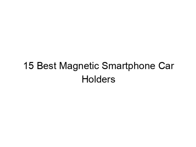 15 best magnetic smartphone car holders 10884