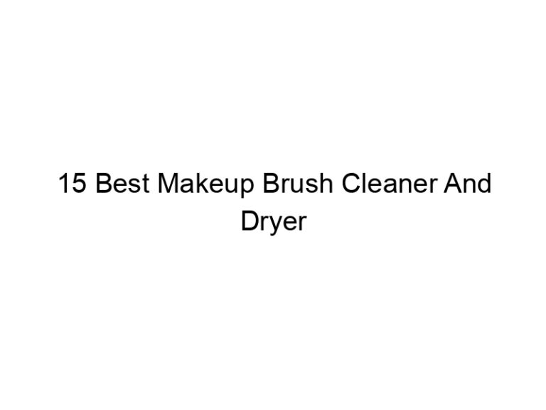 15 best makeup brush cleaner and dryer 6037