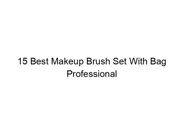 15 best makeup brush set with bag professional 6112