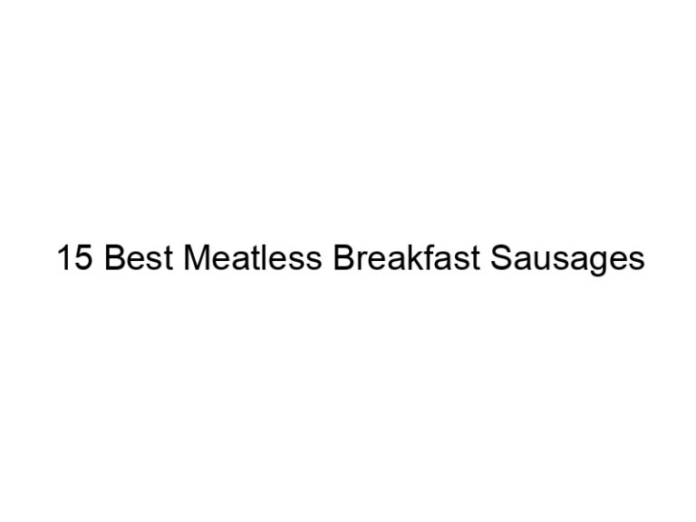 15 best meatless breakfast sausages 22302