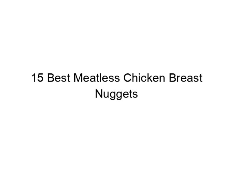 15 best meatless chicken breast nuggets 22373