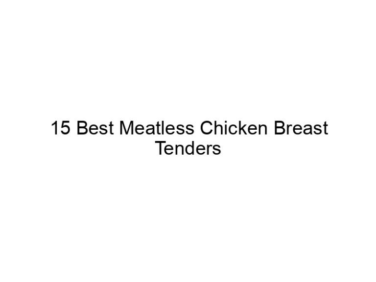 15 best meatless chicken breast tenders 22377