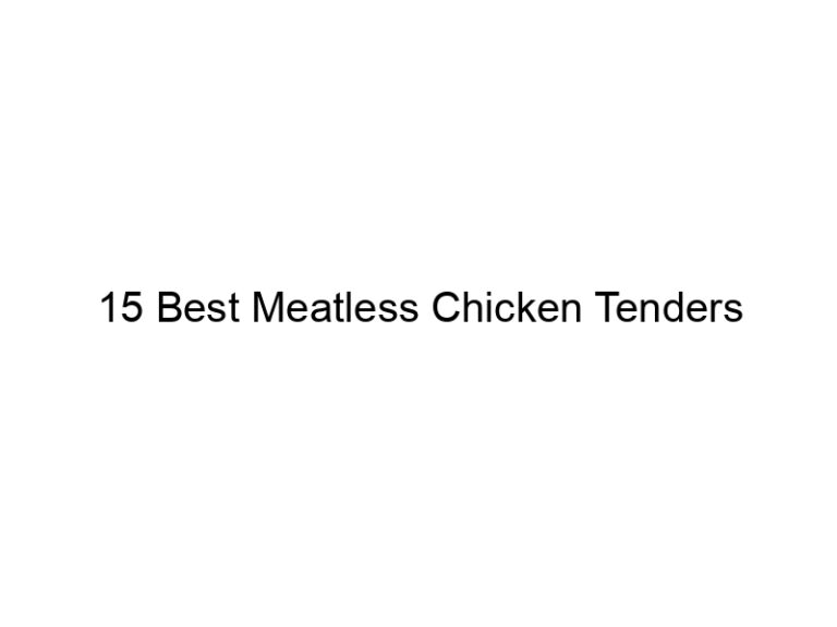15 best meatless chicken tenders 22251