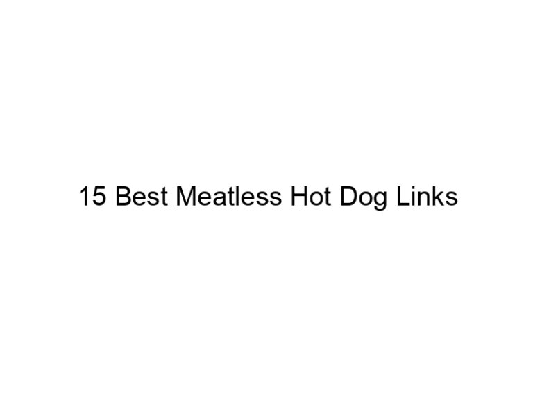 15 best meatless hot dog links 22256