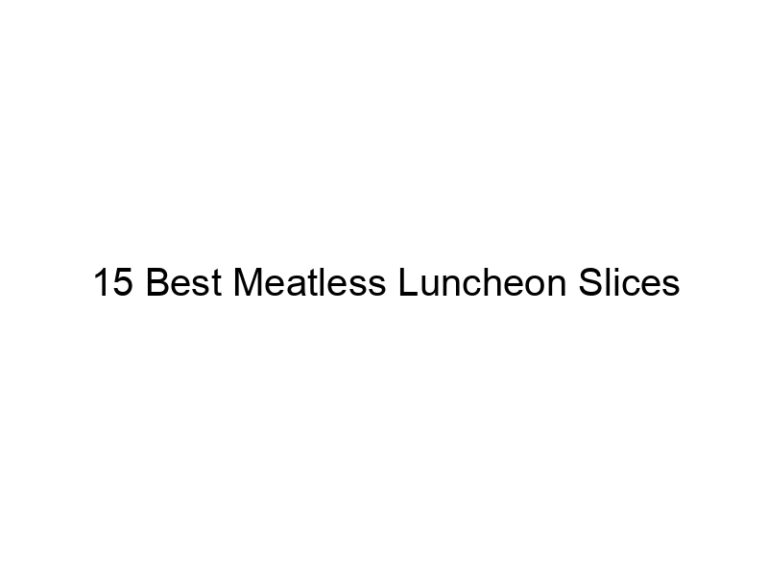 15 best meatless luncheon slices 22311