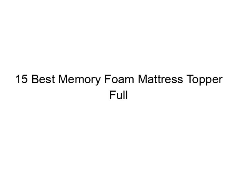 15 best memory foam mattress topper full 5079
