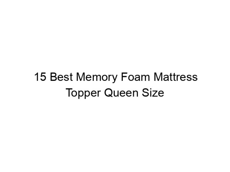 15 best memory foam mattress topper queen size 5155