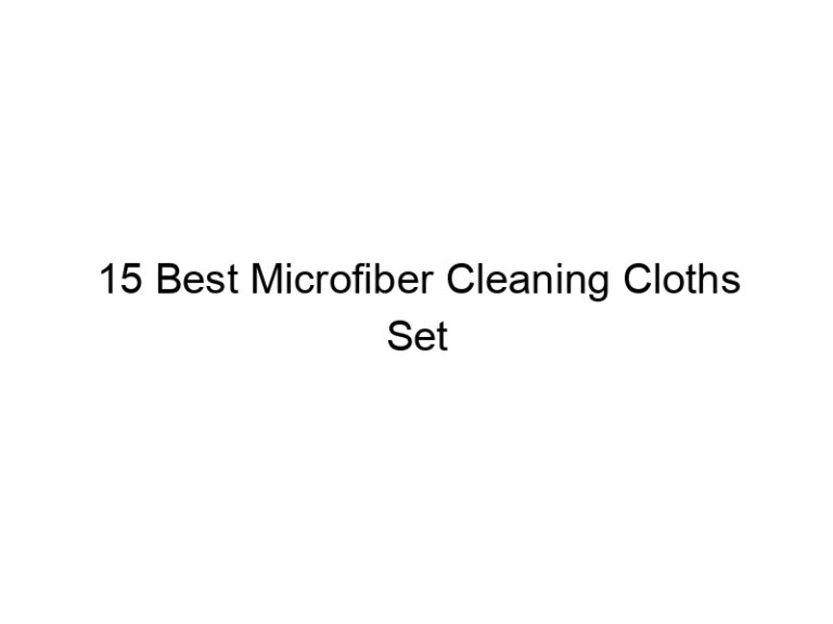15 best microfiber cleaning cloths set 7630