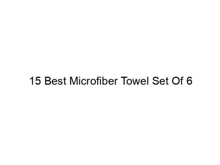 15 best microfiber towel set of 6 5030