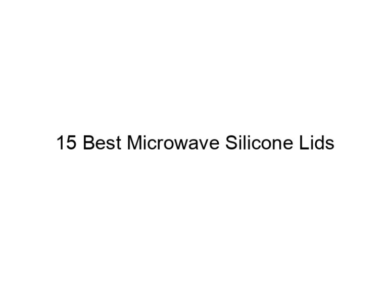 15 best microwave silicone lids 8151