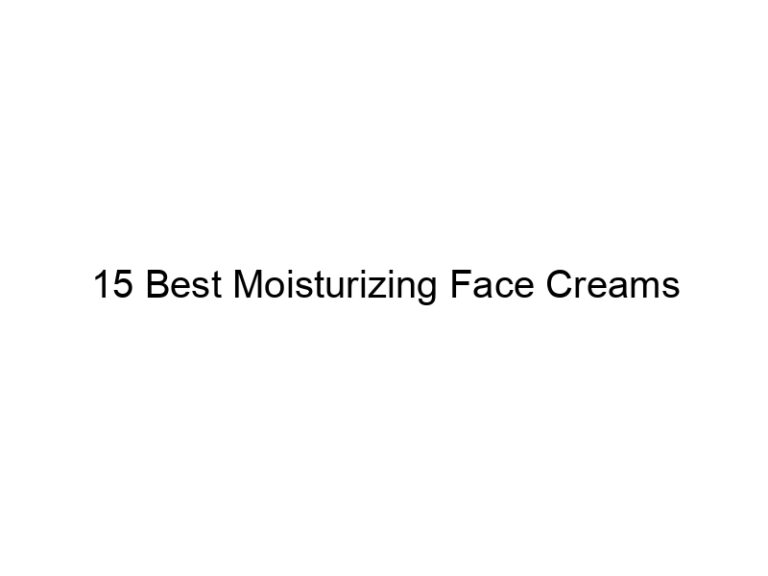 15 best moisturizing face creams 7142