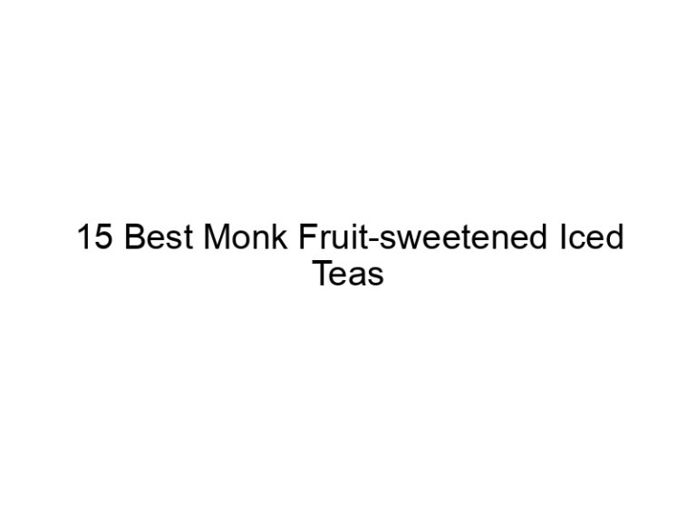15 best monk fruit sweetened iced teas 30246