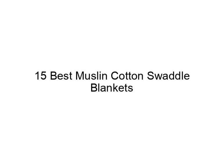 15 best muslin cotton swaddle blankets 7472
