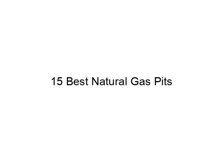15 best natural gas pits 20743