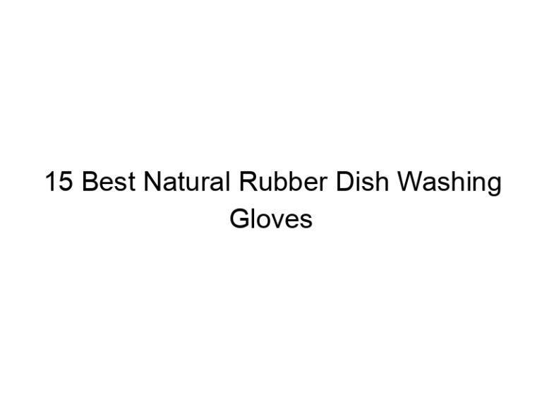 15 best natural rubber dish washing gloves 6841