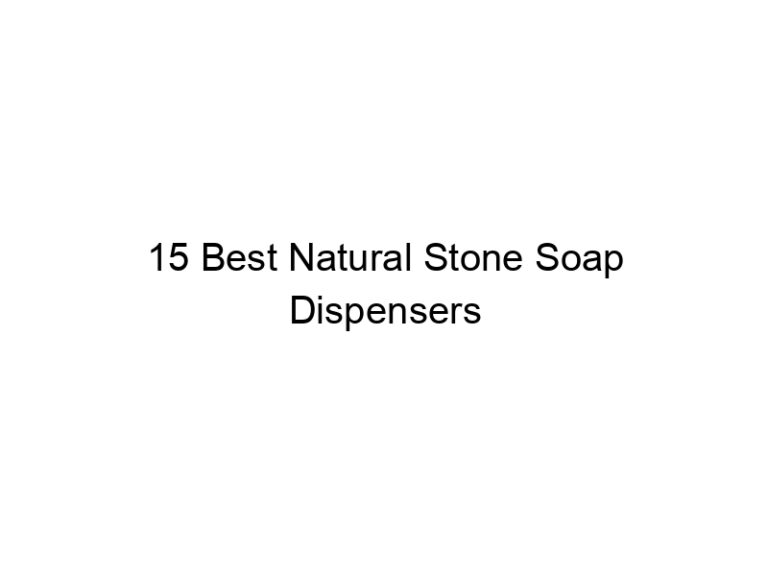 15 best natural stone soap dispensers 7401