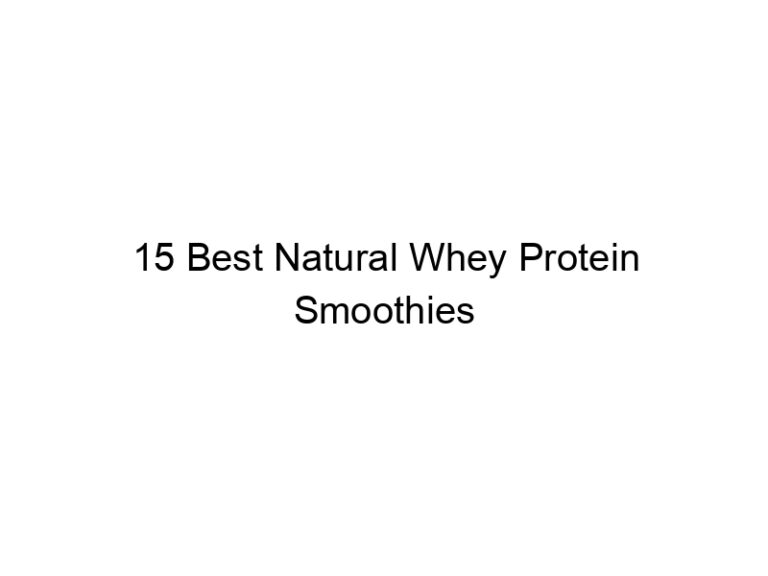 15 best natural whey protein smoothies 30083