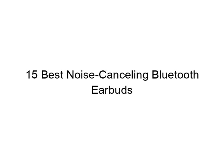15 best noise canceling bluetooth earbuds 7690