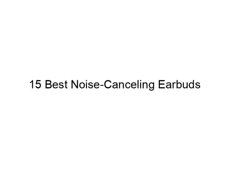 15 best noise canceling earbuds 7810