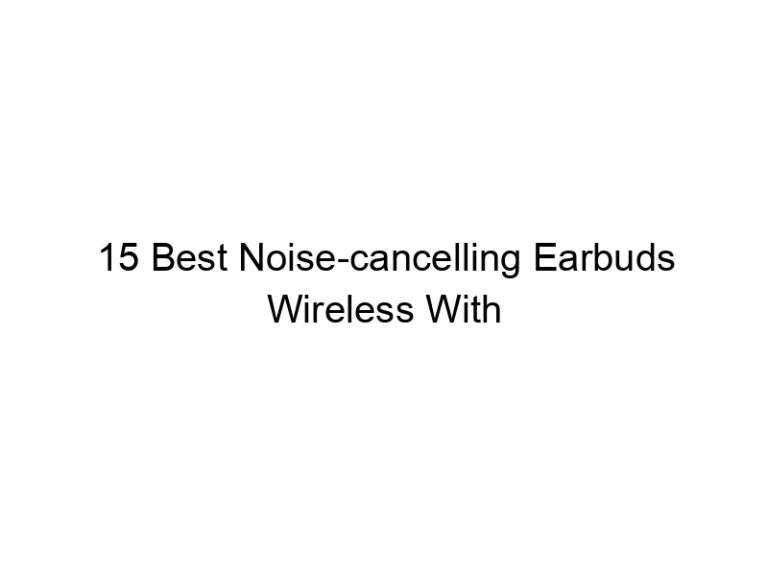 15 best noise cancelling earbuds wireless with microphone 6104