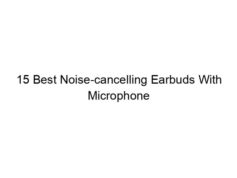 15 best noise cancelling earbuds with microphone wireless 6129