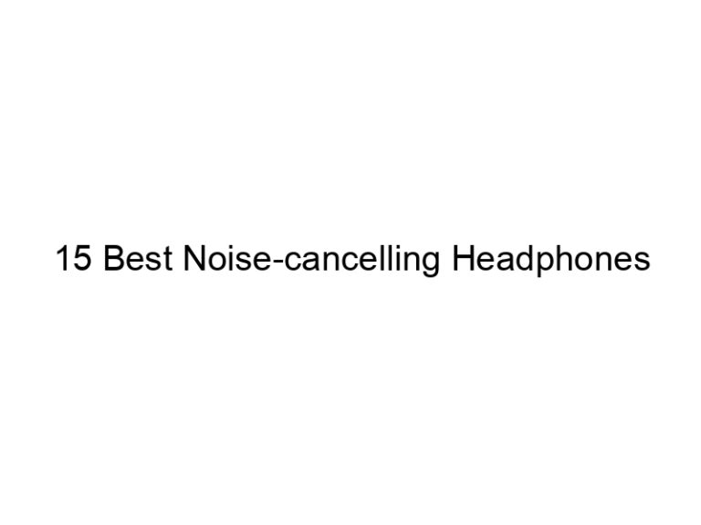 15 best noise cancelling headphones 5887