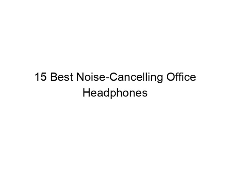 15 best noise cancelling office headphones 10858