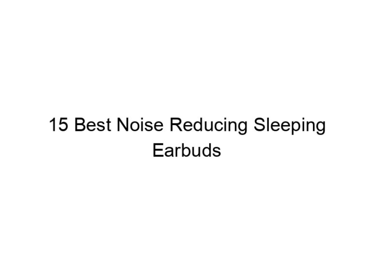 15 best noise reducing sleeping earbuds 10906