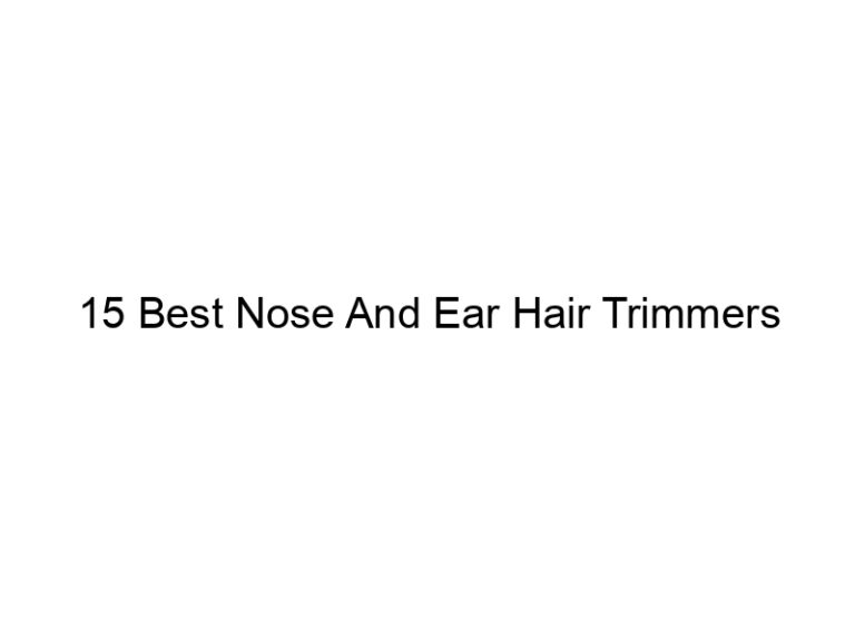 15 best nose and ear hair trimmers 8276
