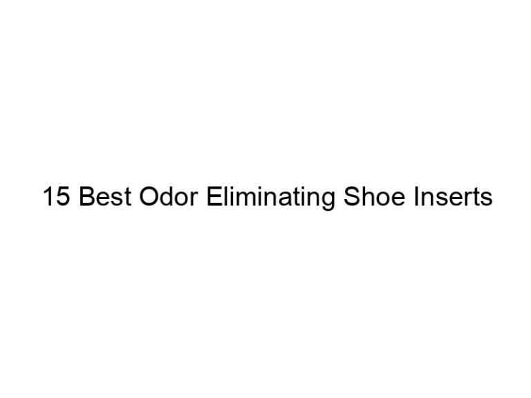 15 best odor eliminating shoe inserts 7438