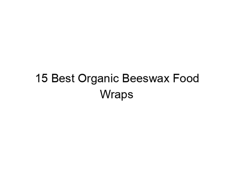 15 best organic beeswax food wraps 7973