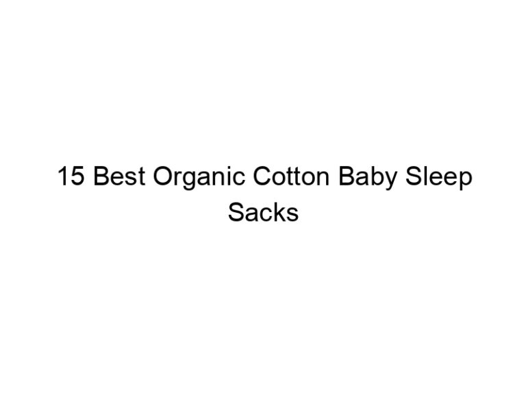 15 best organic cotton baby sleep sacks 5352