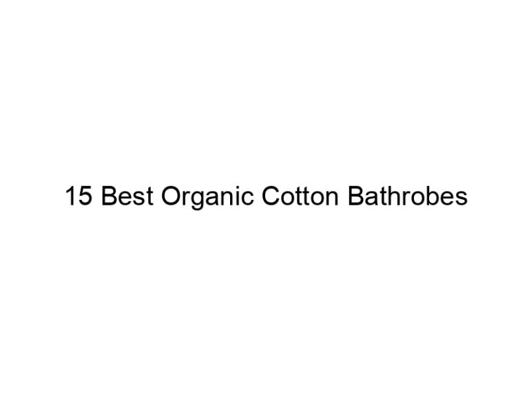 15 best organic cotton bathrobes 6574