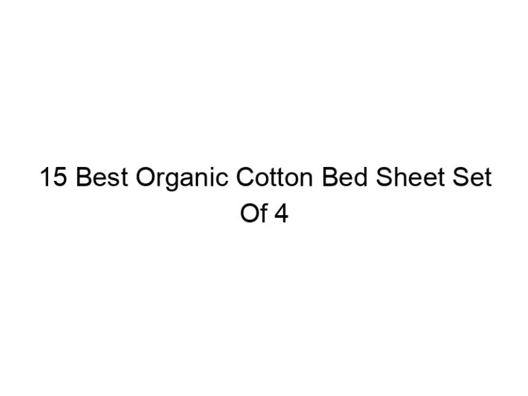 15 best organic cotton bed sheet set of 4 4999