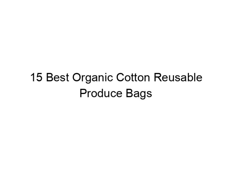15 best organic cotton reusable produce bags 7685