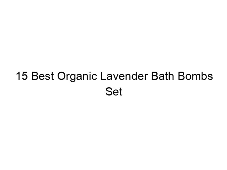 15 best organic lavender bath bombs set 7900