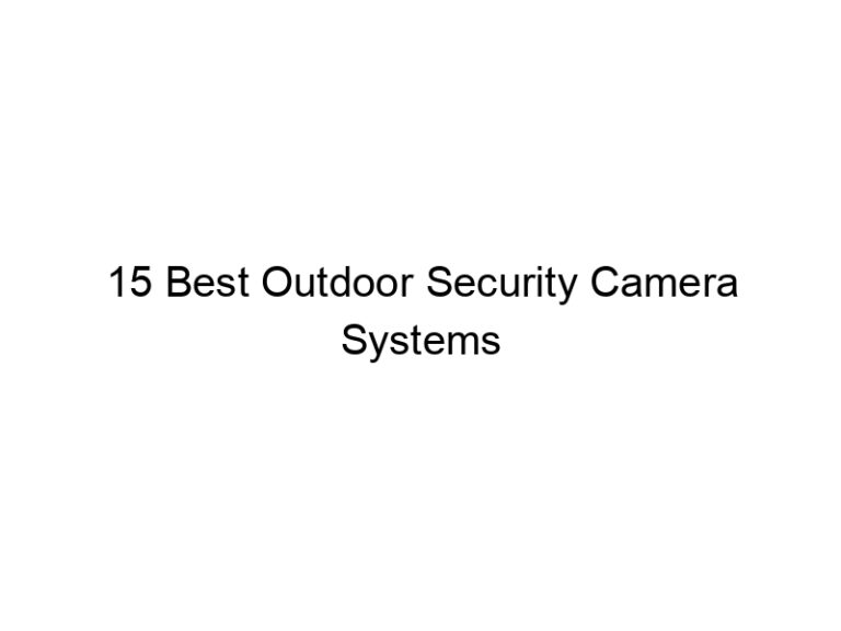 15 best outdoor security camera systems 7568