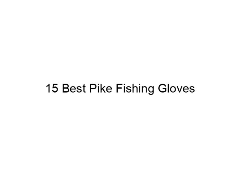 15 best pike fishing gloves 21100