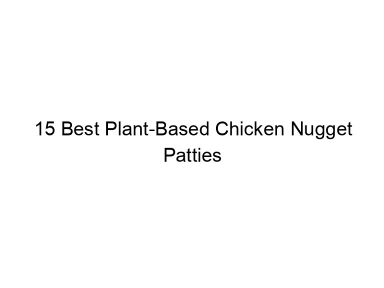 15 best plant based chicken nugget patties 22326