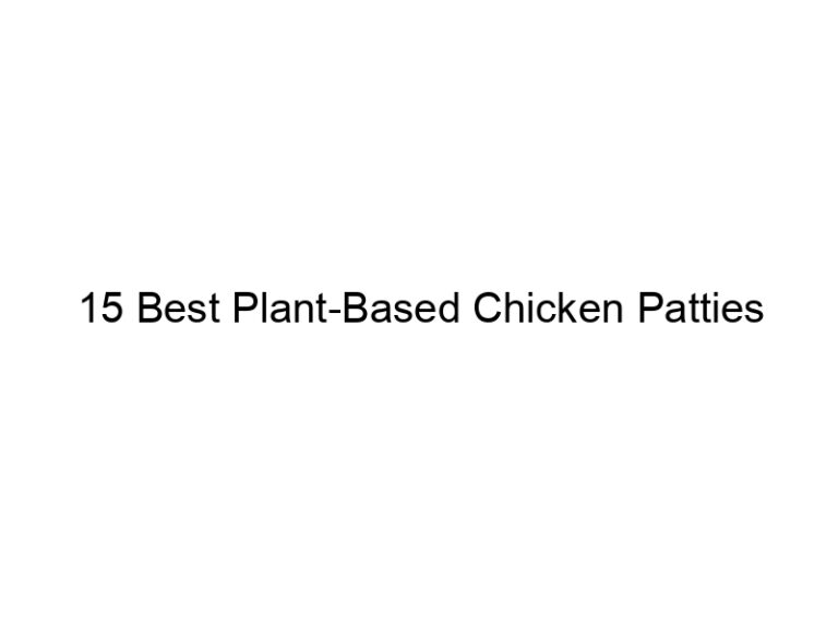 15 best plant based chicken patties 22318