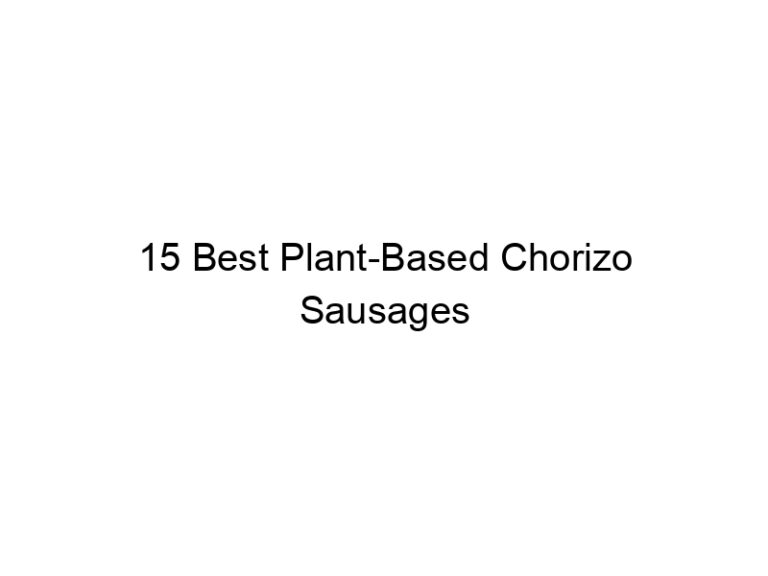 15 best plant based chorizo sausages 22304