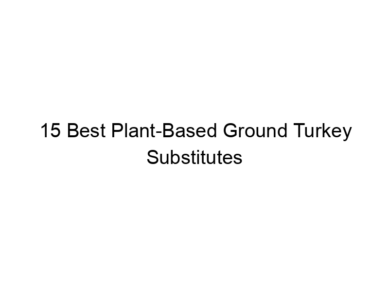 15 Best PlantBased Ground Turkey Substitutes March 2024