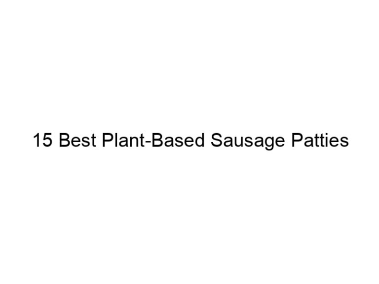 15 best plant based sausage patties 22245