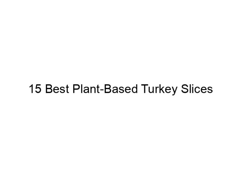 15 best plant based turkey slices 22292