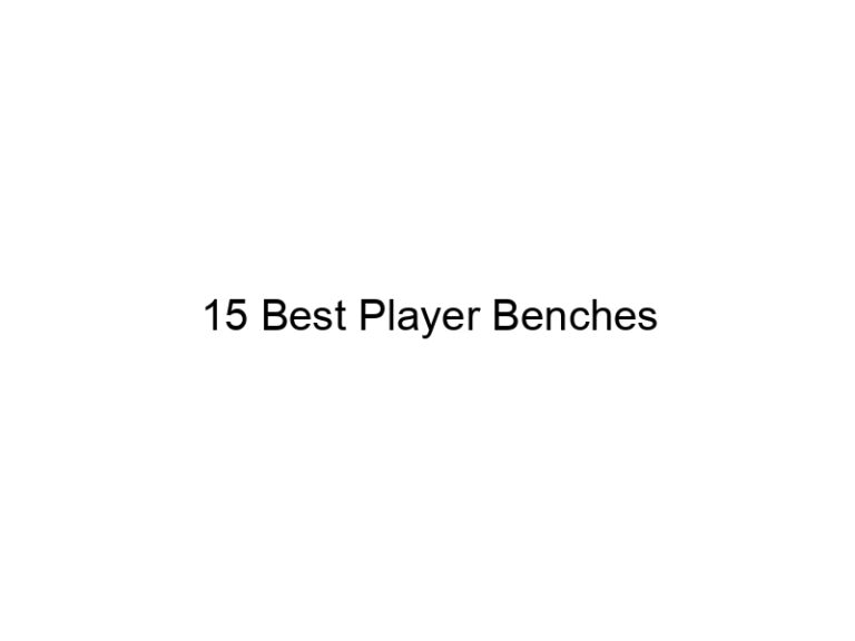 15 best player benches 21736