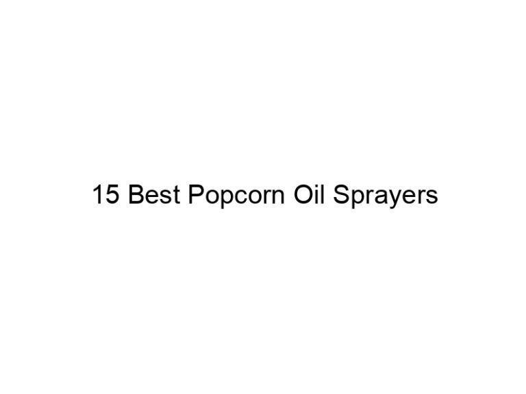 15 best popcorn oil sprayers 31033